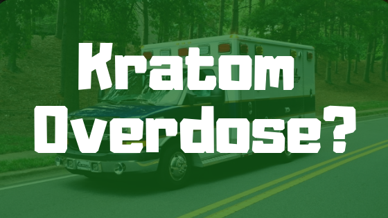 Overdose On Kratom - Kratom Exchange